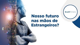 0Nosso Futuro nas Mãos de Estrangeiros?