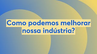 Como podemos melhorar nossa indústria?