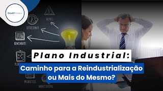 Plano Industrial: Caminho para a Reindustrialização ou Mais do Mesmo?
