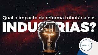 Qual o impacto da reforma tributária nas industrias?