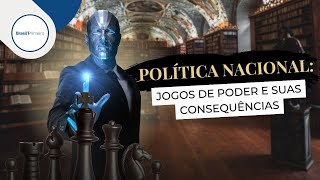 Política Nacional: Jogos de Poder e suas Consequências